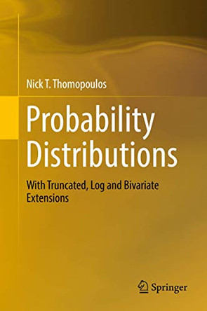 Probability Distributions: With Truncated, Log and Bivariate Extensions by Nick T. Thomopoulos 9783319760414
