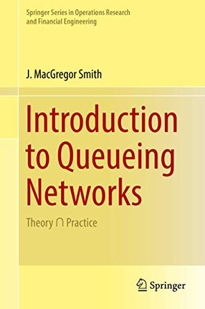 Introduction to Queueing Networks: Theory   Practice by J. MacGregor Smith 9783319788210