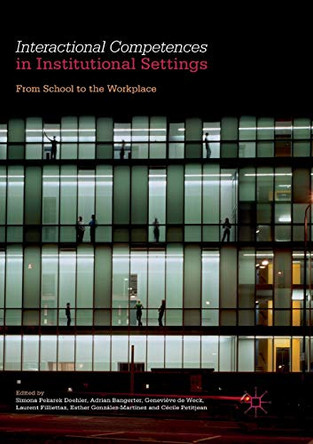 Interactional Competences in Institutional Settings: From School to the Workplace by Simona Pekarek Doehler 9783319836065