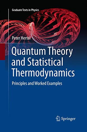 Quantum Theory and Statistical Thermodynamics: Principles and Worked Examples by Peter Hertel 9783319864372