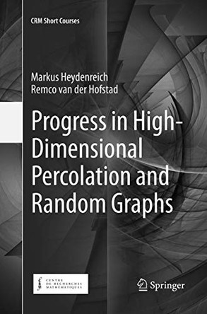 Progress in High-Dimensional Percolation and Random Graphs by Markus Heydenreich 9783319873213