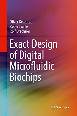 Exact Design of Digital Microfluidic Biochips by Oliver Keszocze 9783319909356