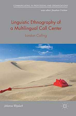 Linguistic Ethnography of a Multilingual Call Center: London Calling by Johanna Woydack 9783319933221