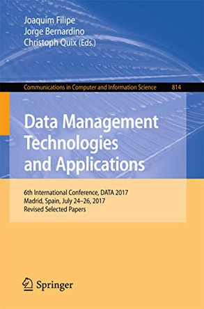 Data Management Technologies and Applications: 6th International Conference, DATA 2017, Madrid, Spain, July 24-26, 2017, Revised Selected Papers by Joaquim Filipe 9783319948089