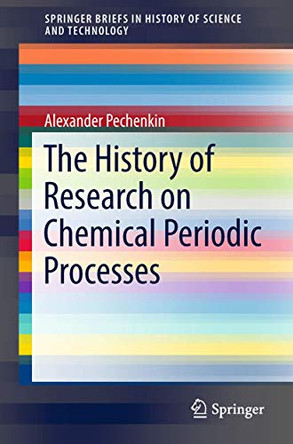 The History of Research on Chemical Periodic Processes by Alexander Pechenkin 9783319951072