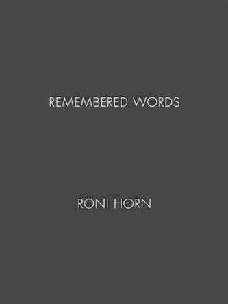 Roni Horn: Remembered Words by Roni Horn