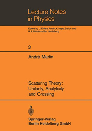 Scattering Theory: Unitarity, Analyticity and Crossing by Andre Martin 9783540046417