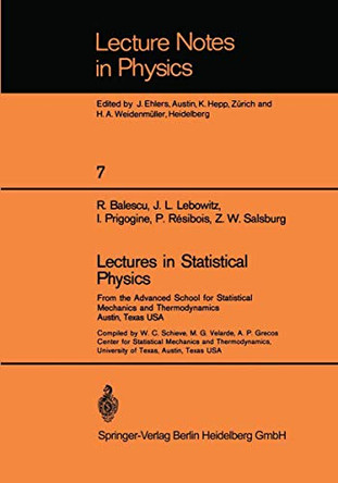 Lectures in Statistical Physics: From the Advanced School for Statistical Mechanics and Thermodynamics Austin, Texas, USA by R. Balescu 9783540054184