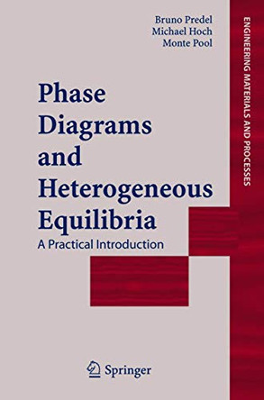 Phase Diagrams and Heterogeneous Equilibria: A Practical Introduction by Bruno Predel 9783540140115