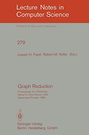 Graph Reduction: Proceedings of a Workshop Santa Fe, New Mexico, USA, September 29 - October 1, 1986 by J. H. D. Fasel 9783540184201
