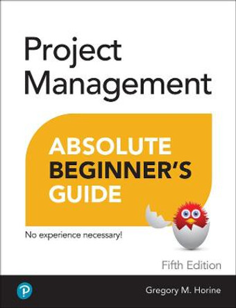 Project Management Absolute Beginner's Guide by Greg Horine