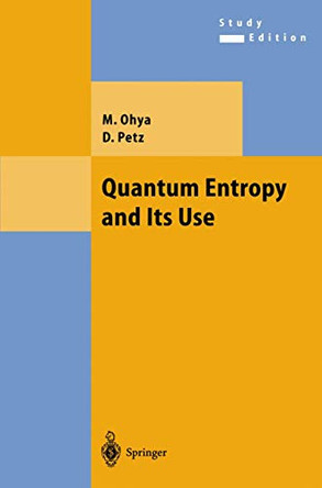 Quantum Entropy and Its Use by Masanori Ohya 9783540208068
