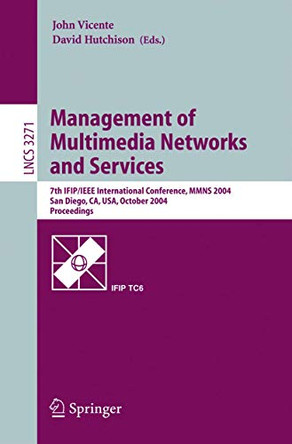 Management of Multimedia Networks and Services: 7th IFIP/IEEE International Conference, MMNS 2004, San Diego, CA, USA, October 3-6, 2004. Proceedings by John Vicente 9783540232391