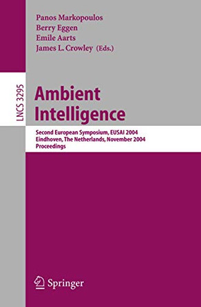 Ambient Intelligence: Second European Symposium, EUSAI 2004, Eindhoven, The Netherlands, November 8-11, 2004, Proceedings by Panos Markopoulos 9783540237211