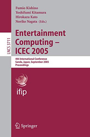 Entertainment Computing - ICEC 2005: 4th International Conference, Sanda, Japan, September 19-21, 2005, Proceedings by Fumio Kishino 9783540290346