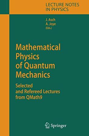 Mathematical Physics of Quantum Mechanics: Selected and Refereed Lectures from QMath9 by Joachim Asch 9783540310266