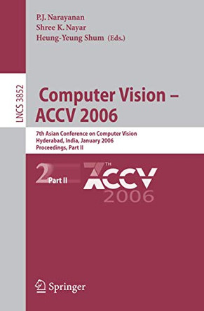 Computer Vision - ACCV 2006: 7th Asian Conference on Computer Vision, Hyderabad, India, January 13-16, 2006, Proceedings, Part II by P. J. Narayanan 9783540312444