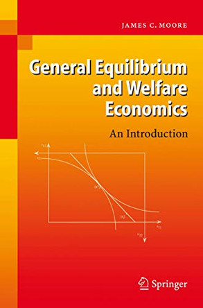 General Equilibrium and Welfare Economics: An Introduction by James C. Moore 9783540314073