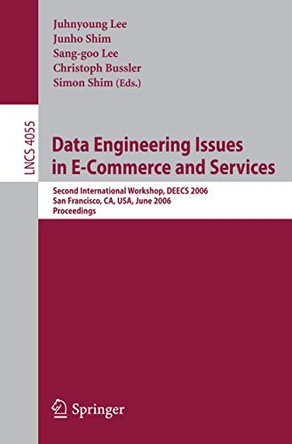 Data Engineering Issues in E-Commerce and Services: Second International Workshop, DEECS 2006, San Francisco, CA, USA, June 26, 2006 by Juhnyoung Lee 9783540354406