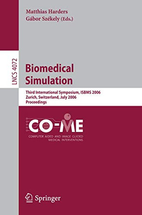 Biomedical Simulation: Third International Symposium, ISBMS 2006, Zurich, Switzerland, July 10-11, 2006, Proceedings by Matthias Harders 9783540360094