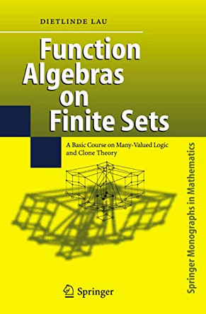 Function Algebras on Finite Sets: Basic Course on Many-Valued Logic and Clone Theory by Dietlinde Lau 9783540360223