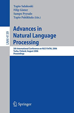 Advances in Natural Language Processing: 5th International Conference, FinTAL 2006 Turku, Finland, August 23-25, 2006 Proceedings by Tapio Salakowski 9783540373346