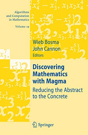 Discovering Mathematics with Magma: Reducing the Abstract to the Concrete by Wieb Bosma 9783540376323
