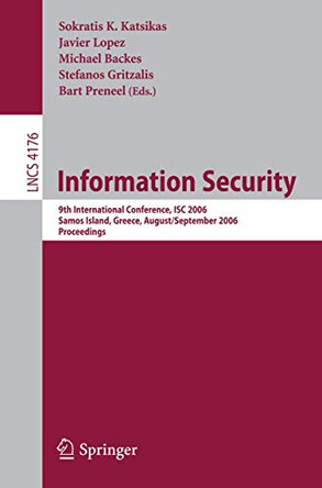 Information Security: 9th International Conference; ISC 2006, Samos Island, Greece, August 30 - September 2, 2006, Proceedings by Sokratis Katsikas 9783540383413