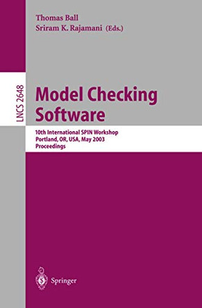 Model Checking Software: 10th International SPIN Workshop. Portland, OR, USA, May 9-10, 2003, Proceedings by Thomas Ball 9783540401179