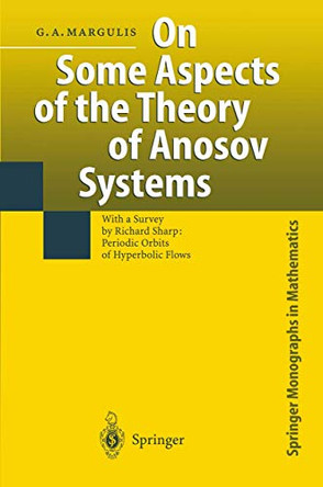 On Some Aspects of the Theory of Anosov Systems: With a Survey by Richard Sharp: Periodic Orbits of Hyperbolic Flows by Gregori A. Margulis 9783540401216