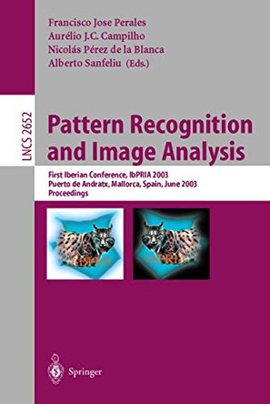 Pattern Recognition and Image Analysis: First Iberian Conference, IbPRIA 2003 Puerto de Andratx, Mallorca, Spain, June 4-6, 2003 Proceedings by Francisco Jose Perales Lopez 9783540402176