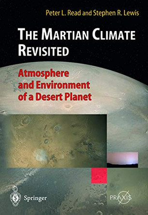 The Martian Climate Revisited: Atmosphere and Environment of a Desert Planet by Peter L. Read 9783540407430
