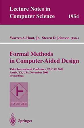 Formal Methods in Computer-Aided Design: Third International Conference, FMCAD 2000 Austin, TX, USA, November 1-3, 2000 Proceedings by Warren A. Hunt 9783540412199