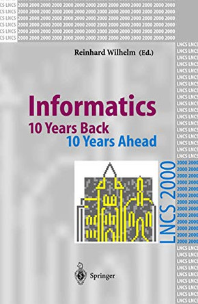 Informatics: 10 Years Back. 10 Years Ahead by Reinhard Wilhelm 9783540416357