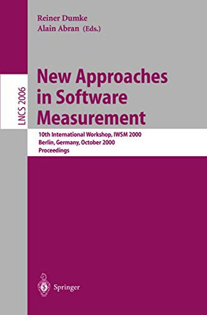 New Approaches in Software Measurement: 10th International Workshop, IWSM 2000, Berlin, Germany, October 4-6, 2000. Proceedings by Reiner Dumke 9783540417279