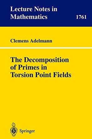 The Decomposition of Primes in Torsion Point Fields by Clemens Adelmann 9783540420354