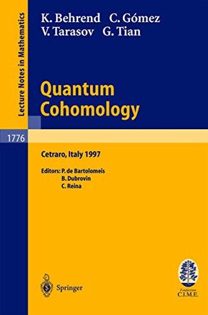 Quantum Cohomology: Lectures given at the C.I.M.E. Summer School held in Cetraro, Italy, June 30 - July 8, 1997 by K. Behrend 9783540431213