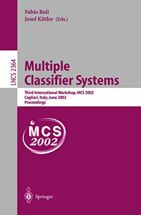 Multiple Classifier Systems: Third International Workshop, MCS 2002, Cagliari, Italy, June 24-26, 2002. Proceedings by Fabio Roli 9783540438182