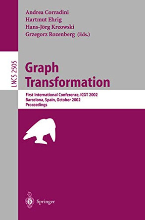 Graph Transformation: First International Conference, ICGT 2002, Barcelona, Spain, October 7-12, 2002, Proceedings by Andrea Corradini 9783540443100