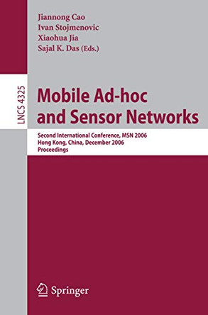 Mobile Ad-hoc and Sensor Networks: Second International Conference, MSN 2006, Hong Kong, China, December 13-15, 2006, Proceedings by Jiannong Cao 9783540499329