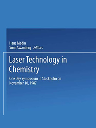 Laser Technology in Chemistry: One Day Symposium in Stockholm on November 10, 1987 by Hans Medin 9783540501329