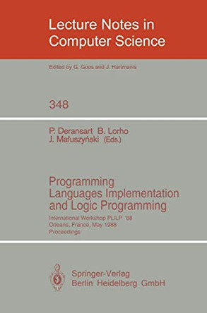 Programming Languages Implementation and Logic Programming: International Workshop PLILP '88, Orleans, France, May 16-18, 1988. Proceedings by Pierre Deransart 9783540508205