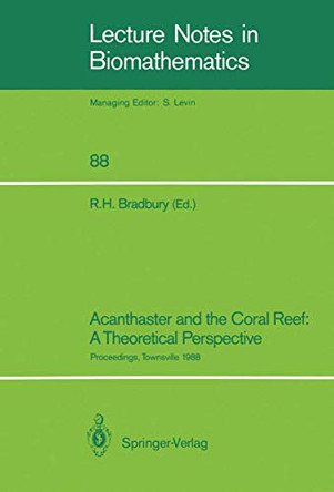 Acanthaster and the Coral Reef: A Theoretical Perspective: Proceedings of a Workshop held at the Australian Institute of Marine Science, Townsville, Aug. 6-7, 1988 by Roger H. Bradbury 9783540535010
