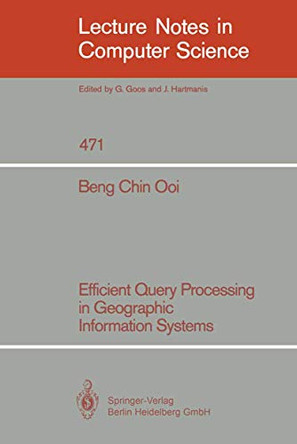 Efficient Query Processing in Geographic Information Systems by Beng Chin Ooi 9783540534747