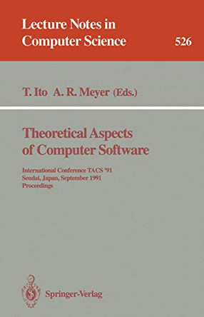 Theoretical Aspects of Computer Software: International Conference TACS '91, Sendai, Japan, September 24-27, 1991. Proceedings by Takayasu Ito 9783540544159