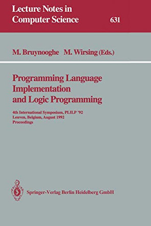 Programming Language Implementation and Logic Programming: 4th International Symposium, PLILP '92, Leuven, Belgium, August 26-28, 1992 Proceedings by Maurice Bruynooghe 9783540558446
