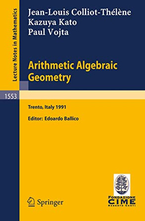 Arithmetic Algebraic Geometry: Lectures given at the 2nd Session of the Centro Internazionale Matematico Estivo (C.I.M.E.) held in Trento, Italy, June 24-July 2, 1991 by Edoardo Ballico 9783540571100