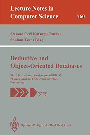 Deductive and Object-Oriented Databases: Third International Conference, DOOD '93, Phoenix, Arizona, USA, December 6-8, 1993. Proceedings by Stefano Ceri 9783540575306