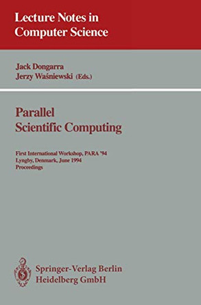 Parallel Scientific Computing: First International Workshop, PARA '94, Lyngby, Denmark, June 20 - 23, 1994. Proceedings by Jack Dongarra 9783540587125