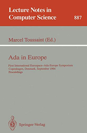 Ada in Europe: First International Eurospace-Ada-Europe Symposium, Copenhagen, Denmark, September 26 - 30, 1994. Proceedings by Marcel Toussaint 9783540588221